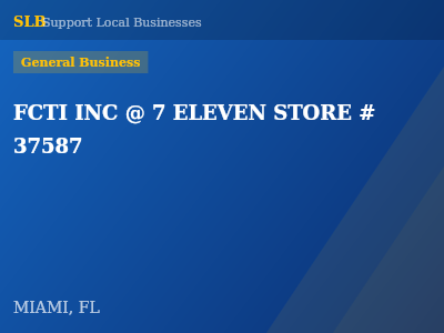 FCTI INC @ 7 ELEVEN STORE # 37587 — General Business in MIAMI, FL