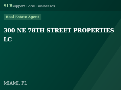 300 NE 78TH STREET PROPERTIES LC — Real Estate Agent in MIAMI, FL