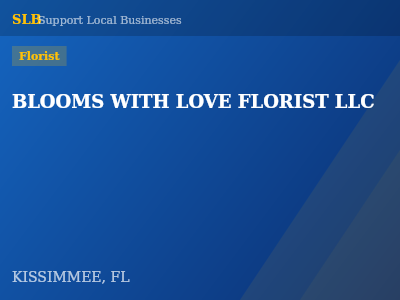 BLOOMS WITH LOVE FLORIST LLC — Florist in KISSIMMEE, FL