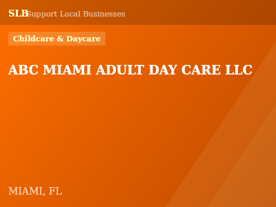 ABC MIAMI ADULT DAY CARE LLC — Childcare & Daycare in MIAMI, FL