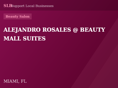ALEJANDRO ROSALES @ BEAUTY MALL SUITES — Beauty Salon in MIAMI, FL