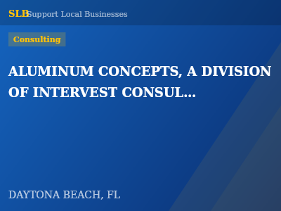 ALUMINUM CONCEPTS, A DIVISION OF INTERVEST CONSULTING SERIVES, INC. — Consulting in DAYTONA BEACH, FL