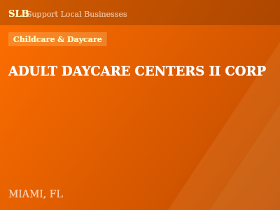 ADULT DAYCARE CENTERS II CORP — Childcare & Daycare in MIAMI, FL