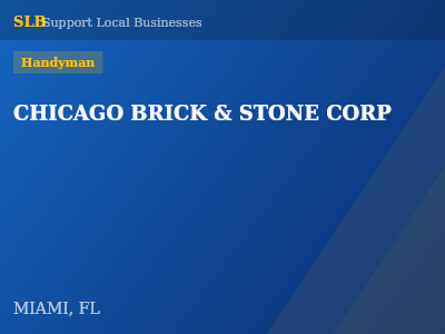 CHICAGO BRICK & STONE CORP — Handyman in MIAMI, FL