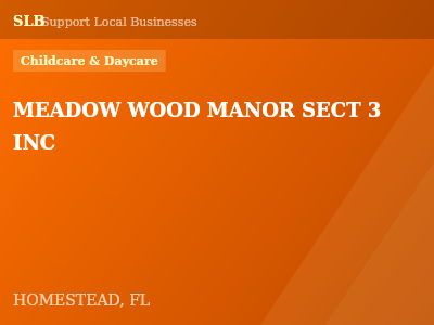 MEADOW WOOD MANOR SECT 3 INC — Childcare & Daycare in HOMESTEAD, FL