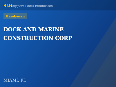 DOCK AND MARINE CONSTRUCTION CORP — Handyman in MIAMI, FL
