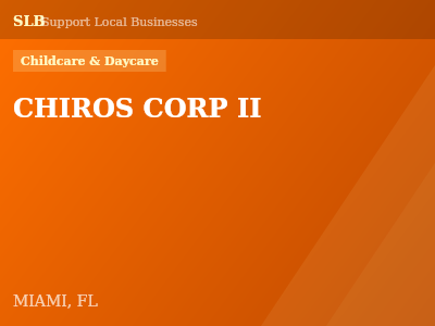 CHIROS CORP II — Childcare & Daycare in MIAMI, FL