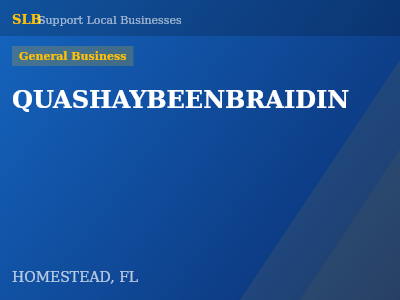 QUASHAYBEENBRAIDIN — General Business in HOMESTEAD, FL