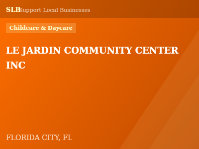 LE JARDIN COMMUNITY CENTER INC — Childcare & Daycare in FLORIDA CITY, FL
