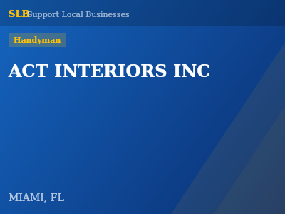 ACT INTERIORS INC — Handyman in MIAMI, FL