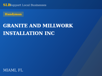 GRANITE AND MILLWORK INSTALLATION INC — Handyman in MIAMI, FL