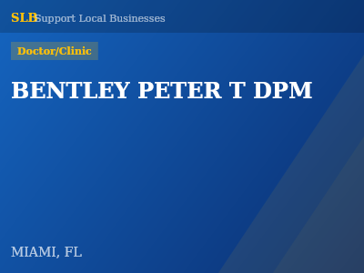 BENTLEY PETER T DPM — Doctor/Clinic in MIAMI, FL