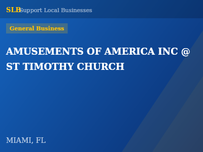 AMUSEMENTS OF AMERICA INC @ ST TIMOTHY CHURCH — General Business in MIAMI, FL