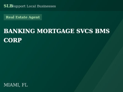 BANKING MORTGAGE SVCS BMS CORP — Real Estate Agent in MIAMI, FL