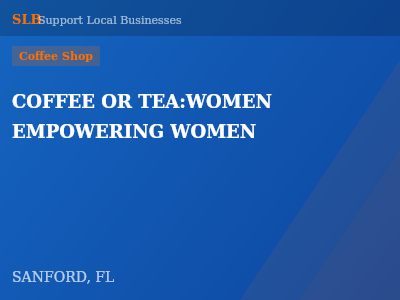 COFFEE OR TEA:WOMEN EMPOWERING WOMEN — Coffee Shop in SANFORD, FL