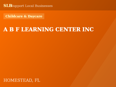 A B F LEARNING CENTER INC — Childcare & Daycare in HOMESTEAD, FL