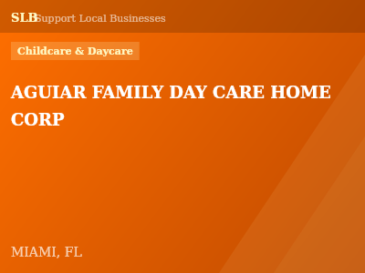 AGUIAR FAMILY DAY CARE HOME CORP — Childcare & Daycare in MIAMI, FL