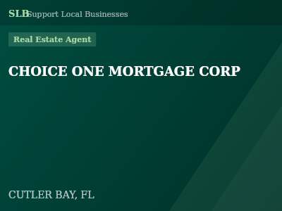 CHOICE ONE MORTGAGE CORP — Real Estate Agent in CUTLER BAY, FL