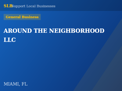 AROUND THE NEIGHBORHOOD  LLC — General Business in MIAMI, FL