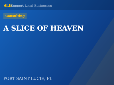 A SLICE OF HEAVEN — Consulting in PORT SAINT LUCIE, FL