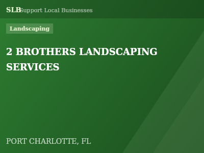 2 BROTHERS LANDSCAPING SERVICES — Landscaping in PORT CHARLOTTE, FL