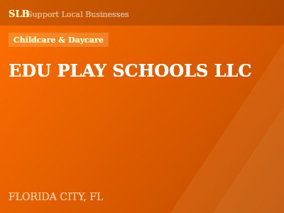 EDU PLAY SCHOOLS LLC — Childcare & Daycare in FLORIDA CITY, FL