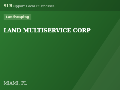 LAND MULTISERVICE CORP — Landscaping in MIAMI, FL