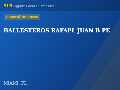 BALLESTEROS RAFAEL JUAN B PE — General Business in MIAMI, FL