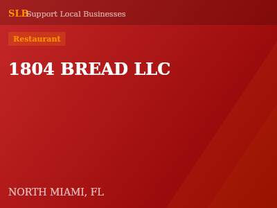 1804 BREAD LLC — Restaurant in NORTH MIAMI, FL