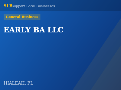 EARLY BA LLC — General Business in HIALEAH, FL