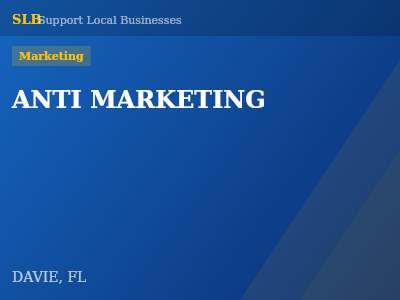 ANTI MARKETING — Marketing in DAVIE, FL