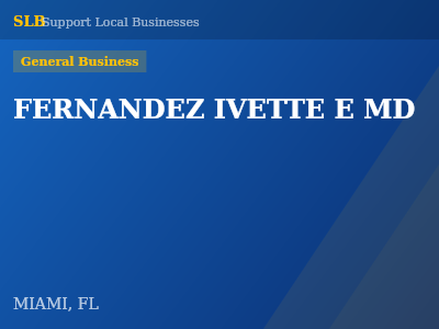 FERNANDEZ IVETTE E MD — General Business in MIAMI, FL