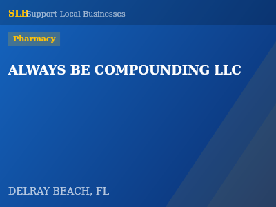 ALWAYS BE COMPOUNDING LLC — Pharmacy in DELRAY BEACH, FL