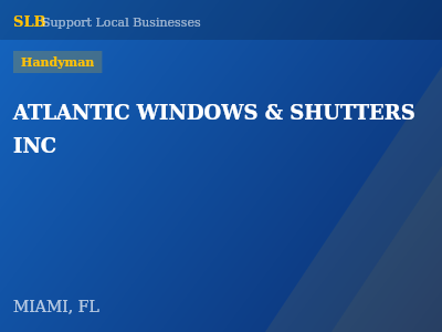 ATLANTIC WINDOWS & SHUTTERS INC — Handyman in MIAMI, FL