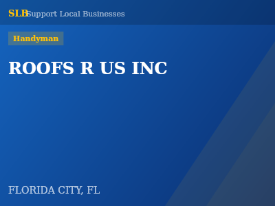 ROOFS R US INC — Handyman in FLORIDA CITY, FL
