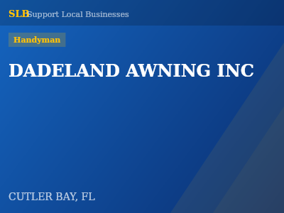 DADELAND AWNING INC — Handyman in CUTLER BAY, FL
