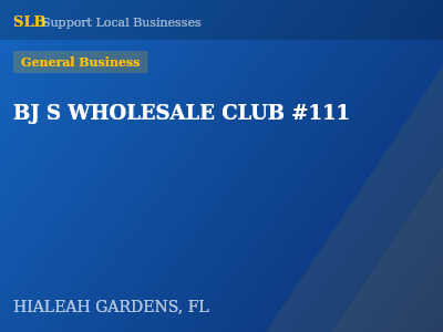 BJ S WHOLESALE CLUB #111 — General Business in HIALEAH GARDENS, FL