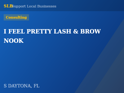 I FEEL PRETTY LASH & BROW NOOK — Consulting in S DAYTONA, FL