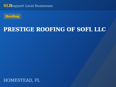 PRESTIGE ROOFING OF SOFL LLC — Roofing in HOMESTEAD, FL