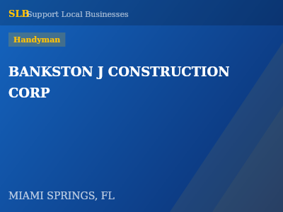 BANKSTON J CONSTRUCTION CORP — Handyman in MIAMI SPRINGS, FL