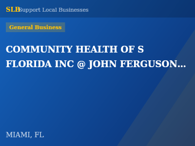 COMMUNITY HEALTH OF S FLORIDA INC @ JOHN FERGUSON SR — General Business in MIAMI, FL
