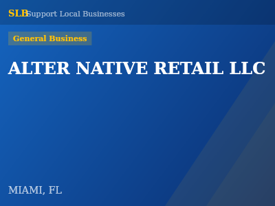 ALTER NATIVE RETAIL LLC — General Business in MIAMI, FL