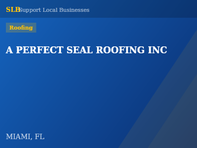 A PERFECT SEAL ROOFING INC — Roofing in MIAMI, FL