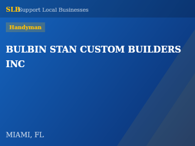 BULBIN STAN CUSTOM BUILDERS INC — Handyman in MIAMI, FL