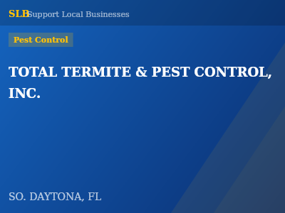 TOTAL TERMITE & PEST CONTROL, INC. — Pest Control in SO. DAYTONA, FL