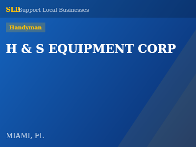 H & S EQUIPMENT CORP — Handyman in MIAMI, FL