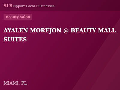 AYALEN MOREJON @ BEAUTY MALL SUITES — Beauty Salon in MIAMI, FL