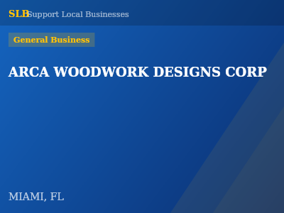 ARCA WOODWORK DESIGNS CORP — General Business in MIAMI, FL