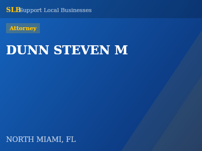 DUNN STEVEN M — Attorney in NORTH MIAMI, FL