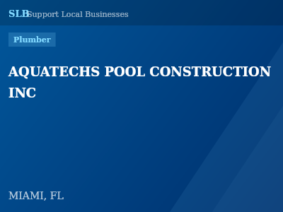 AQUATECHS POOL CONSTRUCTION INC — Plumber in MIAMI, FL